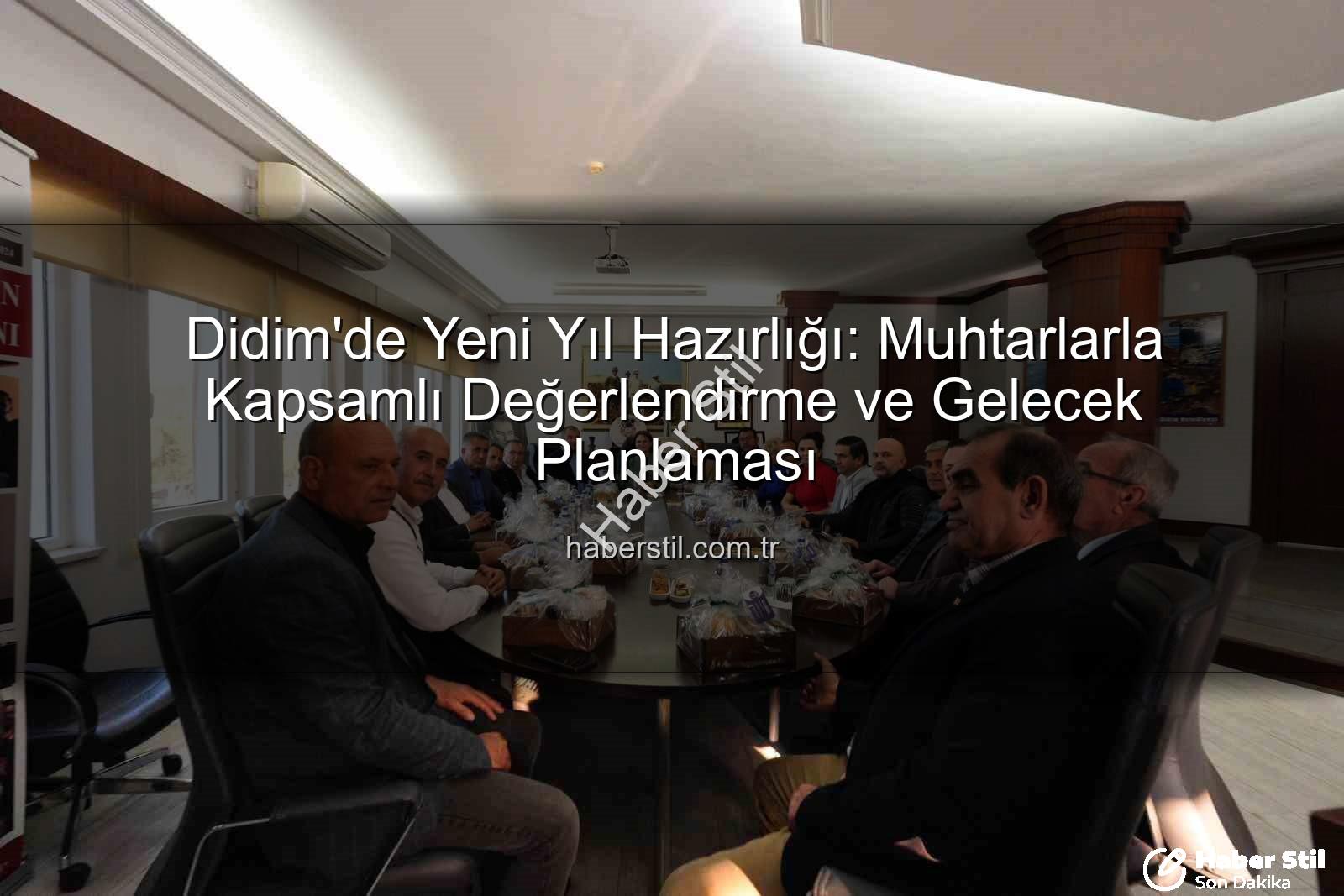 Didim muhtarları - Didim'de Yeni Yıl Hazırlığı: Muhtarlarla Kapsamlı Değerlendirme ve Gelecek Planlaması