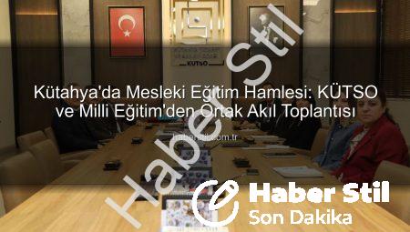 Kütahya’da Mesleki Eğitim Hamlesi: KÜTSO ve Milli Eğitim’den Ortak Akıl Toplantısı