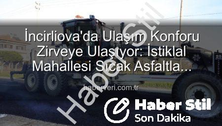 İncirliova’da Yollar Yenileniyor: İstiklal Mahallesi’nde Sıcak Asfalt Sevinci