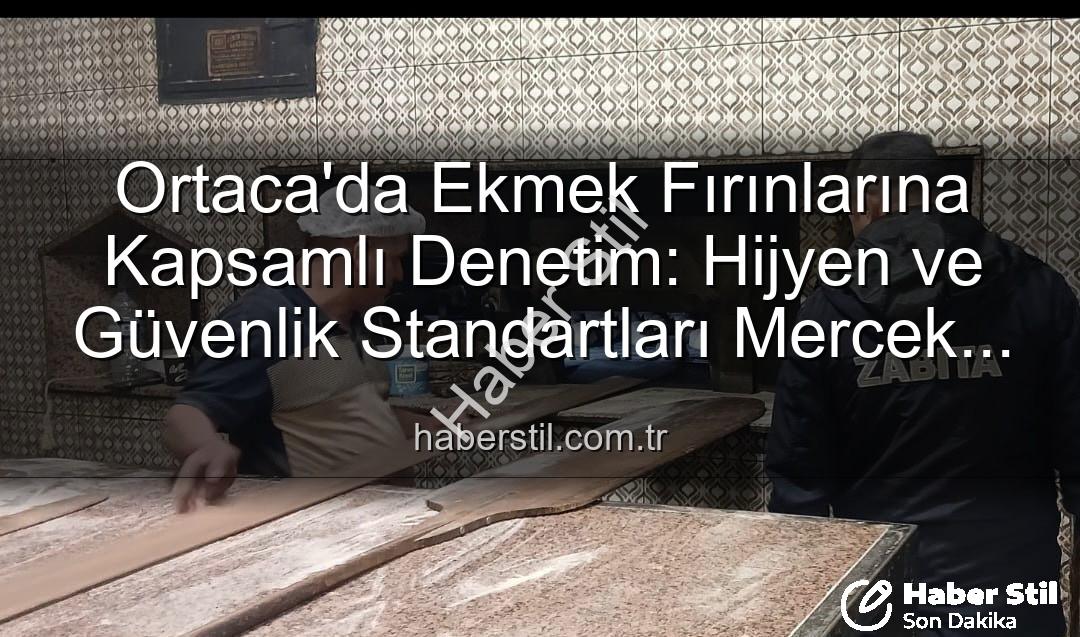 Ortaca ekmek fırınları - Ortaca'da Ekmek Fırınlarına Kapsamlı Denetim: Hijyen ve Güvenlik Standartları Mercek Altında