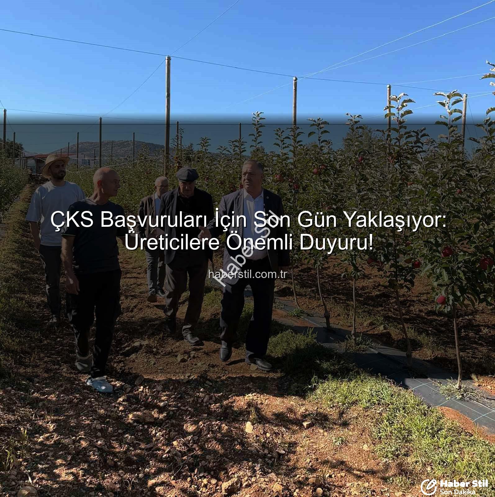 ÇKS başvuruları - ÇKS Başvuruları İçin Son Gün Yaklaşıyor: Üreticilere Önemli Duyuru!