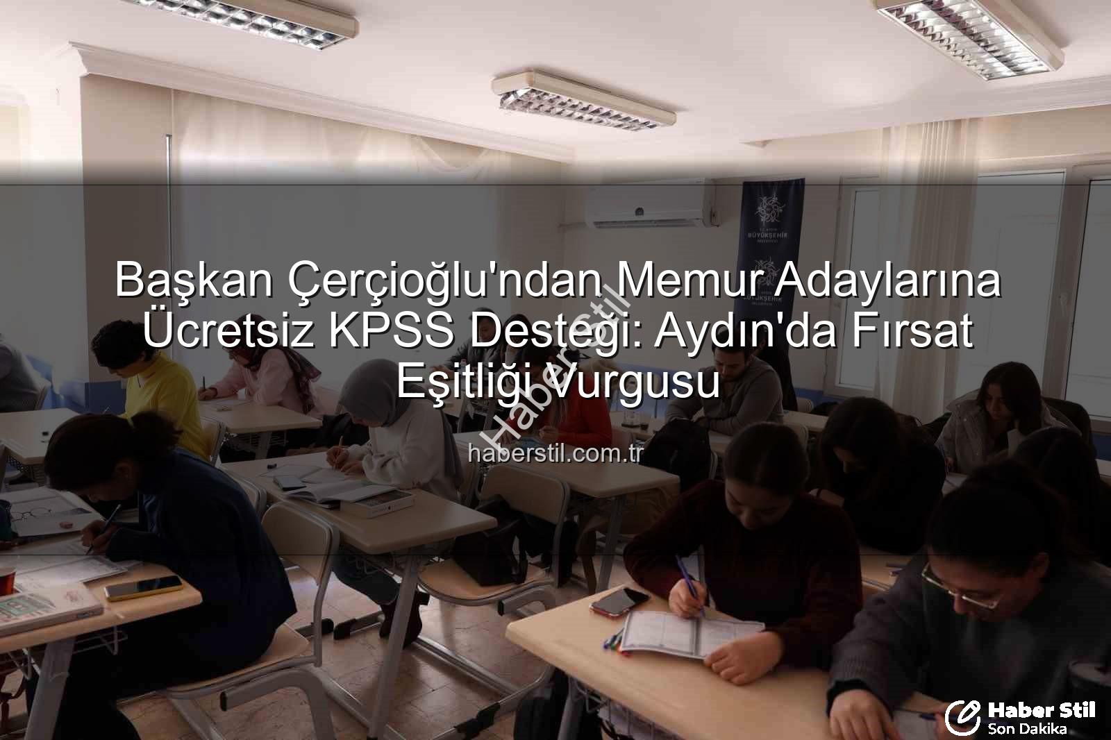 ücretsiz KPSS kursu - Başkan Çerçioğlu'ndan Memur Adaylarına Ücretsiz KPSS Desteği: Aydın'da Fırsat Eşitliği Vurgusu
