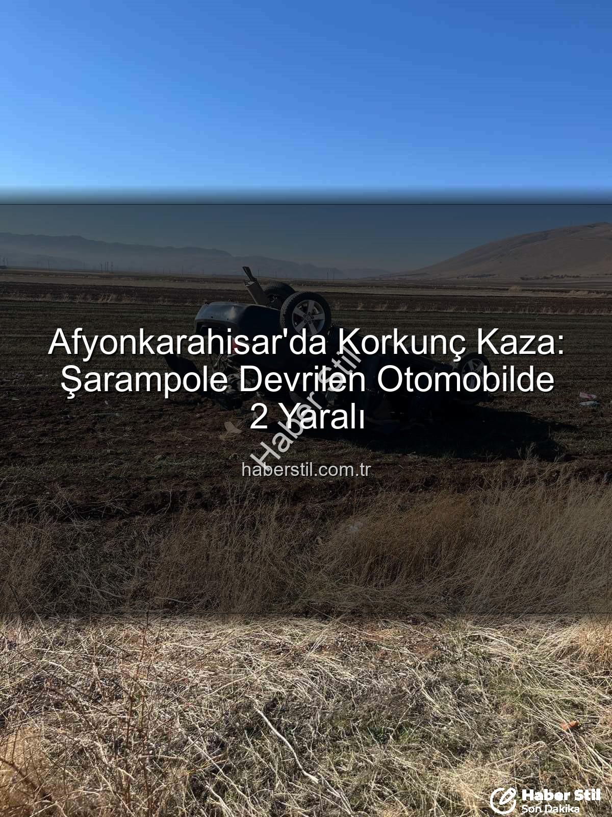 Afyonkarahisar trafik kazası - Afyonkarahisar'da Korkunç Kaza: Şarampole Devrilen Otomobilde 2 Yaralı
