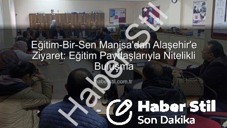 Eğitim-Bir-Sen Manisa’dan Alaşehir’e Ziyaret: Eğitim Paydaşlarıyla Nitelikli Buluşma