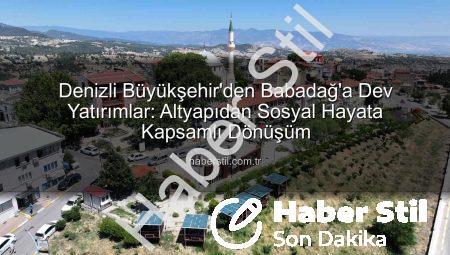 Denizli Büyükşehir’den Babadağ’a Dev Yatırımlar: Altyapıdan Sosyal Hayata Kapsamlı Dönüşüm
