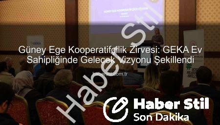 Güney Ege Kooperatifçilik Zirvesi: GEKA Ev Sahipliğinde Gelecek Vizyonu Şekillendi