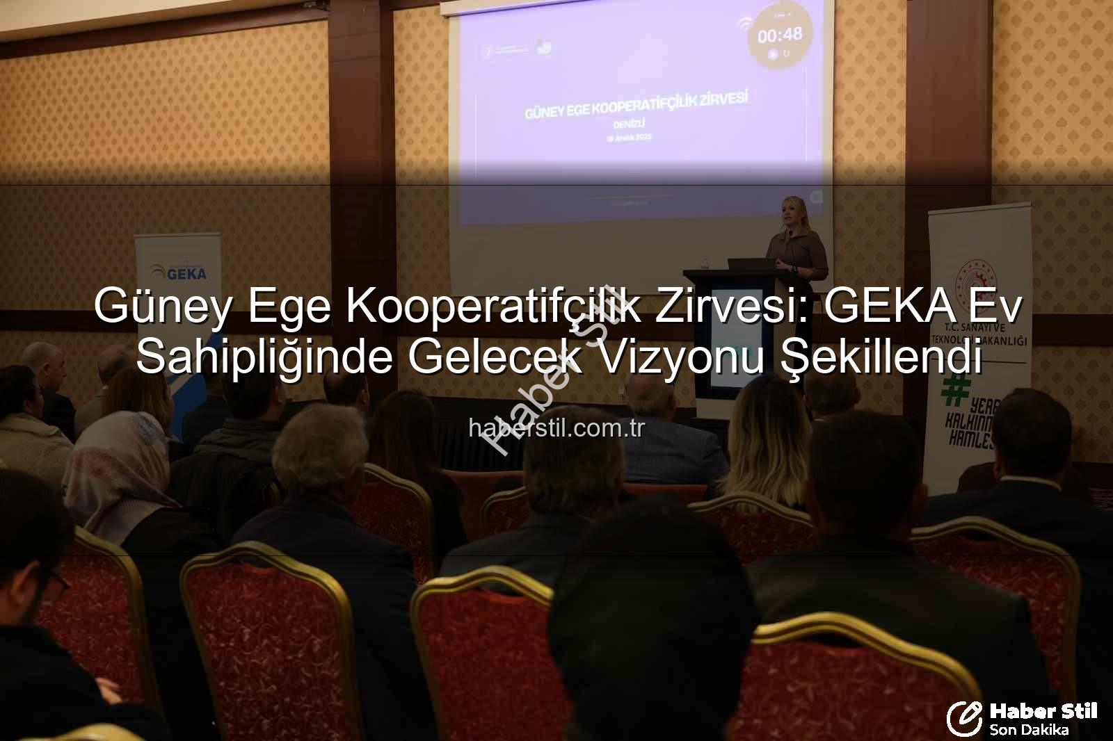 Güney Ege Kooperatifçilik Zirvesi - Güney Ege Kooperatifçilik Zirvesi: GEKA Ev Sahipliğinde Gelecek Vizyonu Şekillendi