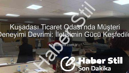 Kuşadası Ticaret Odası’nda Müşteri Deneyimi Devrimi: İletişimin Gücü Keşfedildi
