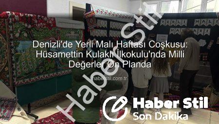 Denizli’de Yerli Malı Haftası Coşkusu: Hüsamettin Kulaklı İlkokulu’nda Milli Değerler Ön Planda