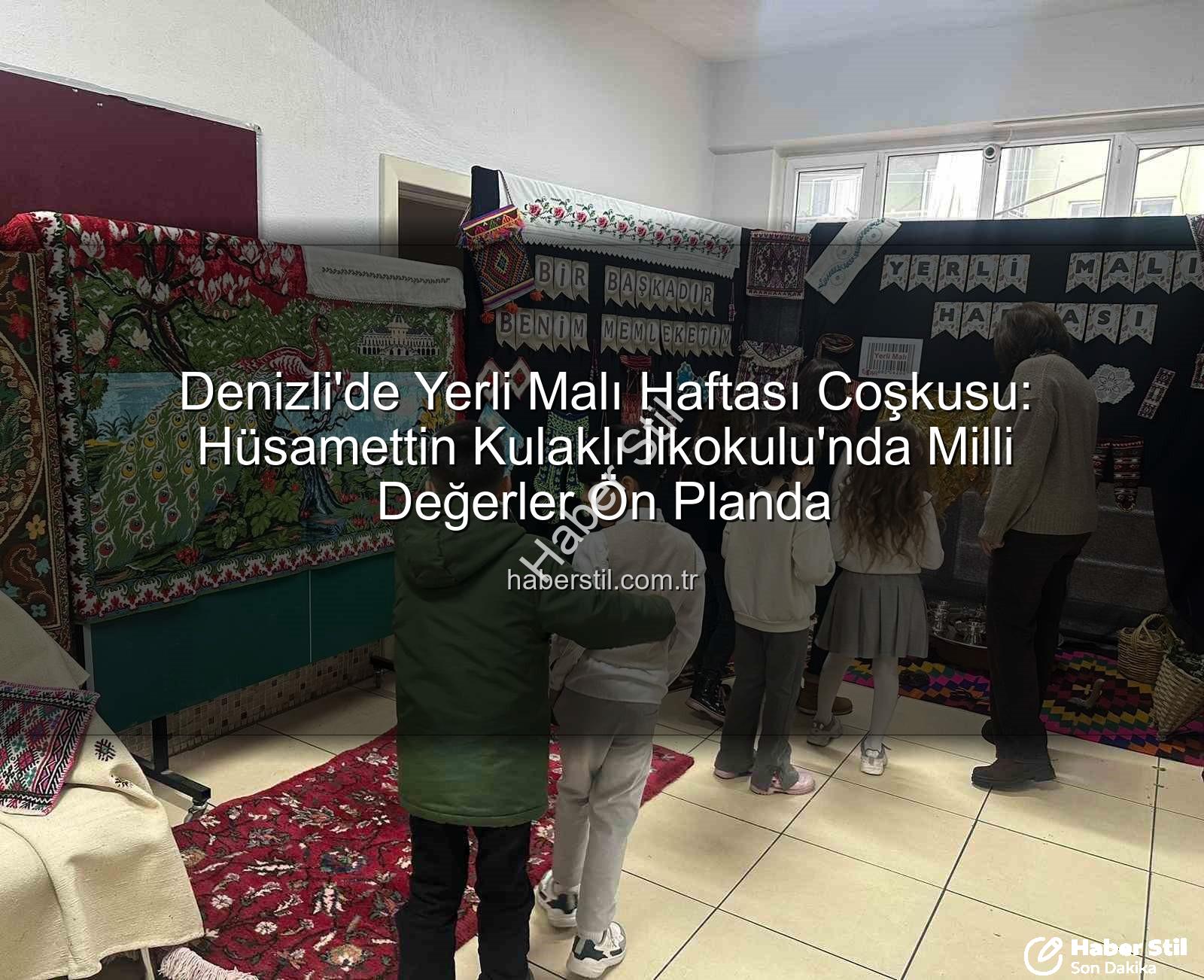 Yerli Malı Haftası - Denizli'de Yerli Malı Haftası Coşkusu: Hüsamettin Kulaklı İlkokulu'nda Milli Değerler Ön Planda