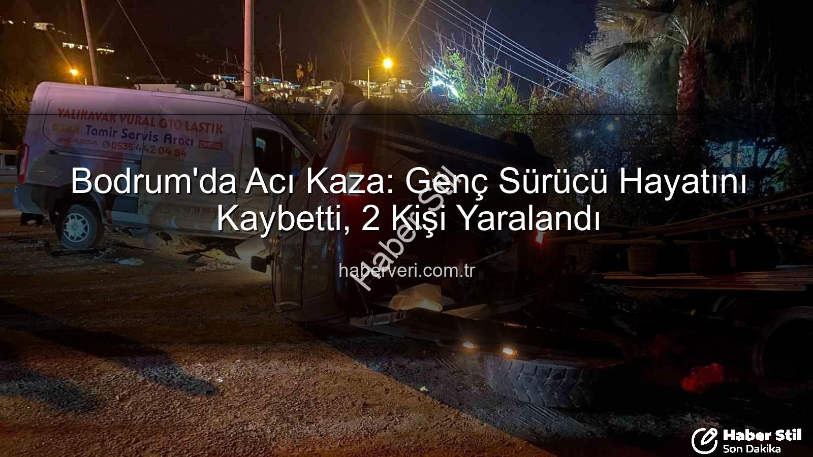 Bodrum trafik kazası - Bodrum'da Kan Donduran Kaza: Genç Sürücü Hayatını Kaybetti, İki Yaralı