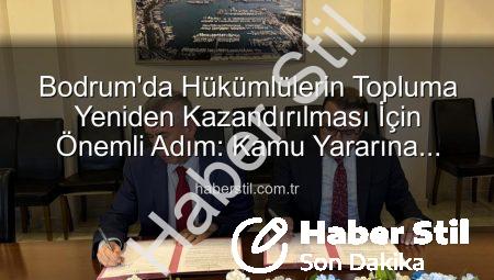 Bodrum’da Hükümlülerin Topluma Yeniden Kazandırılması İçin Önemli Adım: Kamu Yararına Ücretsiz Çalışma Protokolü İmzalandı