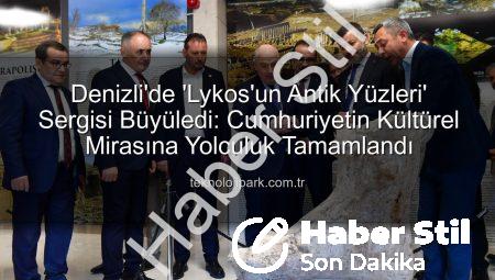 Denizli’de Lykos’un Antik Yüzleri Sergisi Göz Kamaştırdı: Cumhuriyet’in Kültürel Mirasına Yolculuk Tamamlandı